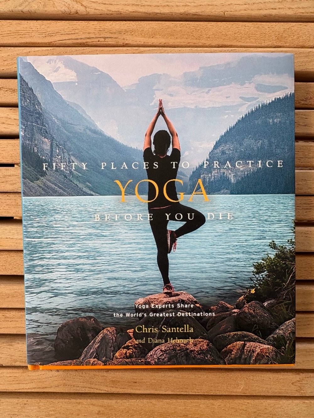 Fifty Places to Practice Yoga Before You Die – Hardcover – NEW